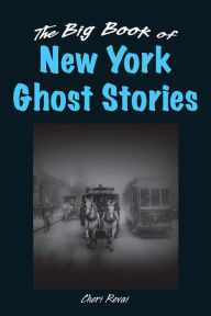 Title: The Big Book of New York Ghost Stories, Author: Cheri Revai