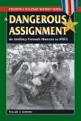 A Dangerous Assignment: An Artillery Forward Observer in World War II