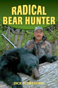 Title: Radical Bear Hunter, Author: Dick Scorzafava