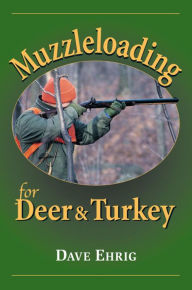 Title: Muzzleloading for Deer & Turkey, Author: Dave Ehrig