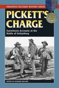 Title: Pickett's Charge: Eyewitness Accounts at the Battle of Gettysburg, Author: Richard Rollins