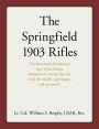 Springfield 1903 Rifles: The illustrated, documented story of the design, development, and production of all the models, appendages, and accessories