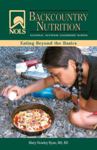 Title: NOLS Backcountry Nutrition: Eating Beyond the Basics, Author: Thomas E Barman