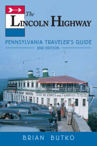 Title: The Lincoln Highway: Pennsylvania Traveler's Guide, Author: Brian Butko