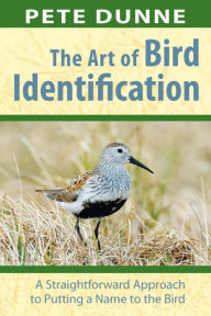 Title: The Art of Bird Identification: A Straightforward Approach to Putting a Name to the Bird, Author: Pete Dunne