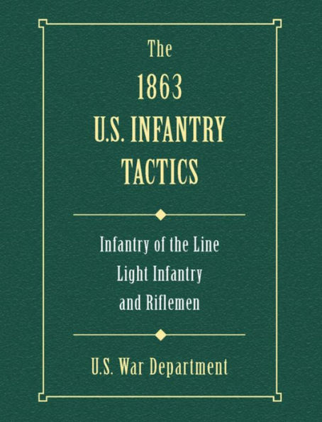 The 1863 US Infantry Tactics: Infantry of the Line, Light Infantry, and Riflemen