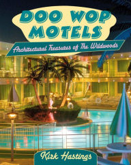 Title: Doo Wop Motels: Architectural Treasures of The Wildwoods, Author: Kirk Hastings