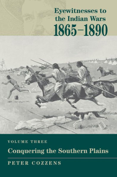 Eyewitnesses to the Indian Wars: 1865-1890: Conquering the Southern Plains