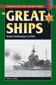 Title: The Great Ships: British Battleships in World War II, Author: Peter C. Smith