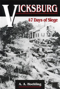 Title: Vicksburg: 47 Days of Siege, Author: A. A. Hoehling