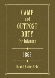 Title: Camp & Outpost Duty for Infantry: 1862, Author: Daniel Butterfield
