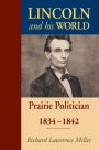 Lincoln and His World: Prairie Politician, 1834-1842