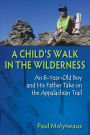 A Child's Walk in the Wilderness: An 8-Year-Old Boy and His Father Take on the Appalachian Trail