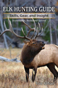 Title: Elk Hunting Guide: Skills, Gear, and Insight, Author: Tom Airhart