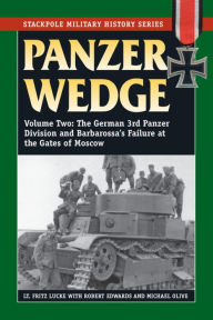 Title: Panzer Wedge: The German 3rd Panzer Division and Barbarossa's Failure at the Gates of Moscow, Author: Fritz Lucke