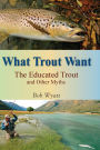 What Trout Want: The Educated Trout and Other Myths