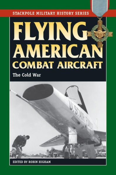 Flying American Combat Aircraft: The Cold War