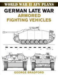 Title: German Late War Armored Fighting Vehicles, Author: George Bradford