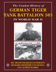 Title: The Combat History of German Tiger Tank Battalion 503 in World War II: in World War II, Author: Franz-Wilhelm Lochmann