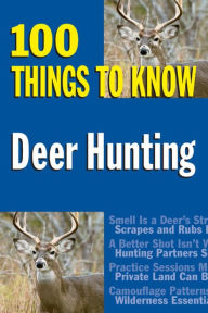 Title: Deer Hunting: 100 Things to Know, Author: J. Devlin Barrick