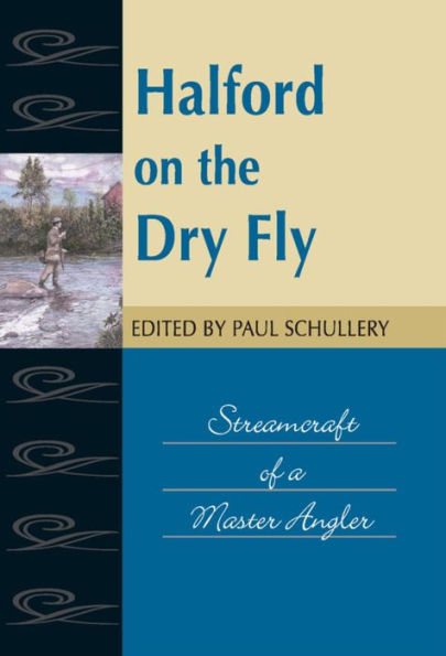 Halford on the Dry Fly: Streamcraft of a Master Angler