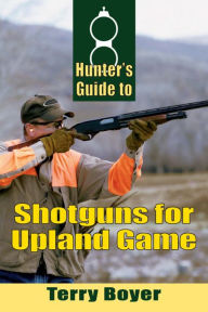 Title: Hunters Guide to Shotguns for Upland Game, Author: Terry Boyer