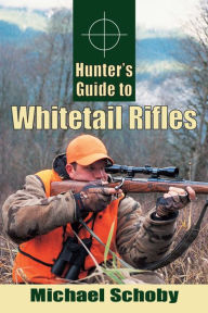 Title: Hunters Guide to Whitetail Rifles, Author: Michael Schoby