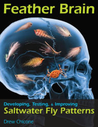 Title: Feather Brain: Developing, Testing, & Improving Saltwater Fly Patterns, Author: Drew Chicone