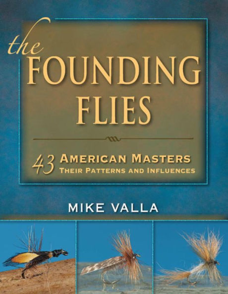 The Founding Flies: 43 American Masters: Their Patterns and Influences