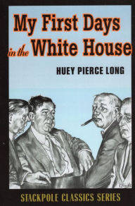 Title: My First Days in the White House, Author: Huey Pierce Long