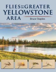 Title: Flies for the Greater Yellowstone Area, Author: Bruce Staples