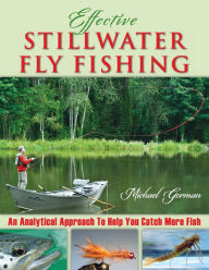 Title: Effective Stillwater Fly Fishing: An Analytical Approach to Help You Catch More Fish, Author: Michael Gorman