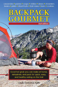 Title: Backpack Gourmet: Good Hot Grub You Can Make at Home, Dehydrate, and Pack for Quick, Easy, and Healthy Eating on the Trail, Author: Linda Frederick Yaffe