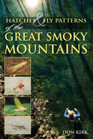 Title: Hatches & Fly Patterns of the Great Smoky Mountains, Author: Don Kirk