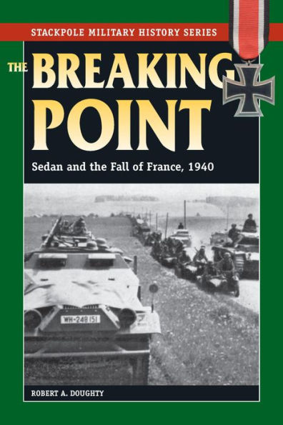 The Breaking Point: Sedan and the Fall of France, 1940