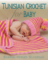 Title: Tunisian Crochet for Baby, Author: Sharon Hernes Silverman