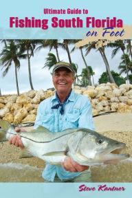 Title: Ultimate Guide to Fishing South Florida on Foot, Author: Steve Kantner