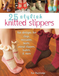 Title: 25 Stylish Knitted Slippers: Fun Designs for Clogs, Moccasins, Boots, Animal Slippers, Loafers, & More, Author: Rae Blackledge