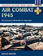 Air Combat 1945: The Aircraft of World War II's Final Year