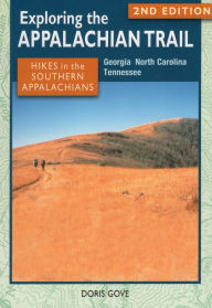 Title: Exploring the Appalachian Trail: Hikes in the Southern Appalachians, Author: Doris Gove