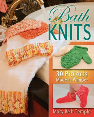 Title: Bath Knits: 30 Projects Made to Pamper, Author: Mary Beth Temple