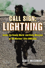 Title: Call Sign: Lightning: Inside the Rowdy World and Risky Missions of the Marines' Elite ANGLICOs, Author: Scott Messmore