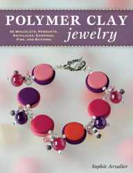 Title: Polymer Clay Jewelry: 22 Bracelets, Pendants, Necklaces, Earrings, Pins, and Buttons, Author: Sophie Arzalier