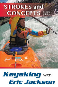 Title: Kayaking with Eric Jackson: Strokes and Concepts, Author: Eric Jackson