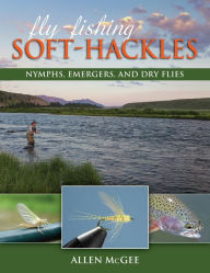 Title: Fly-Fishing Soft-Hackles: Nymphs, Emergers, and Dry Flies, Author: Allen McGee