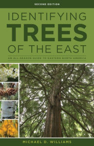 Title: Identifying Trees of the East: An All-Season Guide to Eastern North America, Author: Michael D. Williams