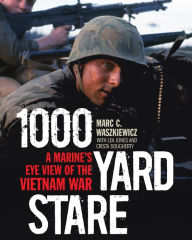 Title: 1000 Yard Stare: A Marine's Eye View of the Vietnam War, Author: Marc Waszkiewicz