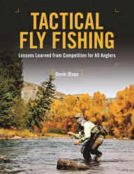 Title: Tactical Fly Fishing: Lessons Learned from Competition for All Anglers, Author: Devin Olsen