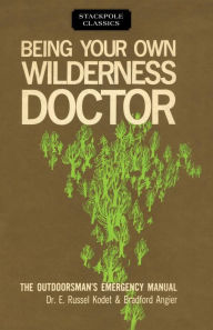 Title: Being Your Own Wilderness Doctor, Author: Bradford Angier