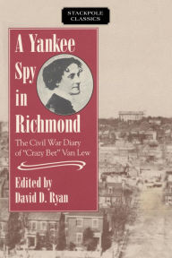 Title: A Yankee Spy in Richmond, Author: David D. Ryan